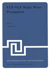 ELF-VLF Radio Wave Propagation Proceedings of the NATO Advanced Study Institute held at Spåtind, Norway, April 17-27, 1974,9027705038,9789027705037