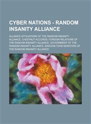 Cyber Nations - Random Insanity Alliance Alliance affiliations of the Random Insanity Alliance, Chestnut Accords, Foreign relations of the Random Insanity Alliance, Government of the Random Insanity Alliance,1234699761,9781234699765