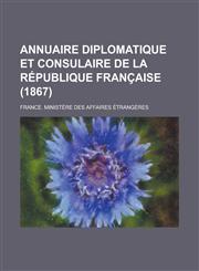 Annuaire Diplomatique Et Consulaire de La Republique Francaise (1867 ),1234878240,9781234878245