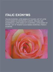 Italic exonyms Italian exonyms, Latin names of places, List of Latin place names in Continental Europe, Ireland and Scandinavia,1233160176,9781233160174