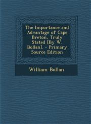 Importance and Advantage of Cape Breton, Truly Stated [By W. Bollan].,1287421121,9781287421122