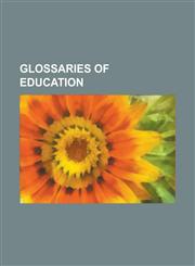 Glossaries of Education Glossary of Education Terms, Glossary of Education Terms (A C), Glossary of Education Terms (D F), Glossary of Educati,1156810175,9781156810170