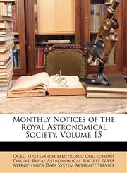 Monthly Notices of the Royal Astronomical Society, Volume 15,1149116412,9781149116418