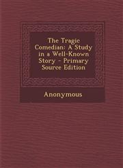 Tragic Comedian A Study in a Well-Known Story,1287446981,9781287446989