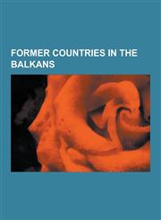 Former Countries in the Balkans Yugoslavia, Wallachia, Serbia and Montenegro, Latin Empire, Independent State of Croatia, Republic of Serbian Krajina,1230569952,9781230569956