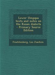Lower Umpqua texts and notes on the Kusan dialects - Primary Source Edition,1294042955,9781294042952