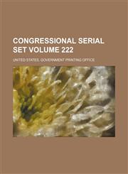 Congressional serial set Volume 222,113082506X,9781130825060