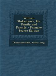William Shakespeare, His Family and Friends - Primary Source Edition,129429847X,9781294298472