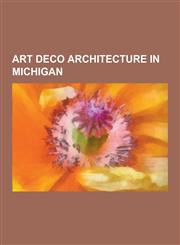 Art Deco Architecture in Michigan J. W. Sexton High School, Gravelly Shoal Light, Theodore Levin United States Courthouse, Penobscot Building, Fisher,1230834184,9781230834184