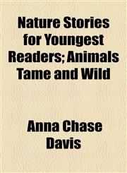 Nature Stories for Youngest Readers; Animals Tame and Wild,1154528103,9781154528107