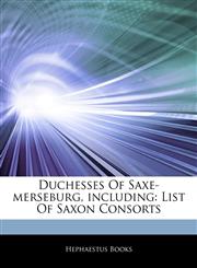 Articles On Duchesses Of Saxe-merseburg, including List Of Saxon Consorts,1242725067,9781242725067
