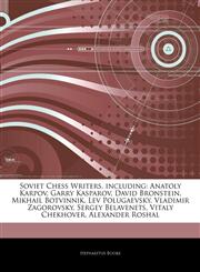 Articles On Soviet Chess Writers, including Anatoly Karpov, Garry Kasparov, David Bronstein, Mikhail Botvinnik, Lev Polugaevsky, Vladimir Zagorovsky, Sergey Belavenets, Vitaly Chekhover, Alexander Roshal,1242638202,9781242638206