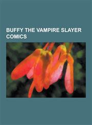 Buffy the Vampire Slayer Comics Buffy Comics Storylines, Buffy Comics Titles, Buffy the Vampire Slayer Season Eight, List of Buffyverse Comics, Wolve,1230562168,9781230562162