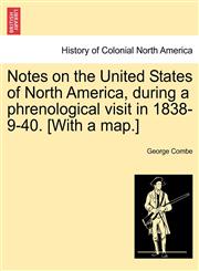 Notes on the United States of North America, during a phrenological visit in 1838-9-40. [With a map.],1241117578,9781241117573