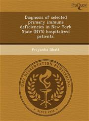 Diagnosis of selected primary immune deficiencies in New York State (NYS) hospitalized patients.,1248987993,9781248987995