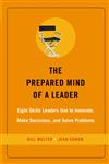 The Prepared Mind of a Leader Eight Skills Leaders Use to Innovate, Make Decisions, and Solve Problems,0787976806,9780787976804
