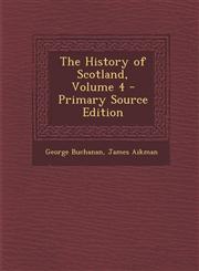 History of Scotland, Volume 4,1287511260,9781287511267