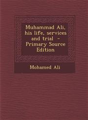 Muhammad Ali, his life, services and trial  - Primary Source Edition,1294237691,9781294237693