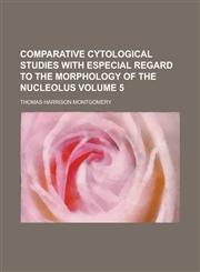 Comparative Cytological Studies with Especial Regard to the Morphology of the Nucleolus,1153331675,9781153331678