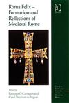 Roma Felix - Formation and Reflections of Medieval Rome Formation and Reflections of Medieval Rome,0754660966,9780754660965