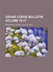Grand Lodge Bulletin Volume 15-17,1230096787,9781230096780