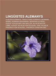 Lingüistes alemanys Filòlegs alemanys, Traductors alemanys, Germans Grimm, Hermann Grassmann, Bernhard Schädel, August Schleicher, Max Müller,1232725021,9781232725022