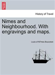 Nimes and Neighbourhood. With engravings and maps.,1240925778,9781240925773