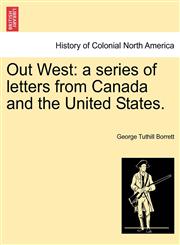 Out West a series of letters from Canada and the United States.,1241317178,9781241317171