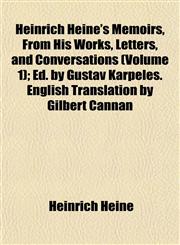 Heinrich Heine's Memoirs, From His Works, Letters, and Conversations (Volume 1); Ed. by Gustav Karpeles. English Translation by Gilbert Cannan,1152285769,9781152285767
