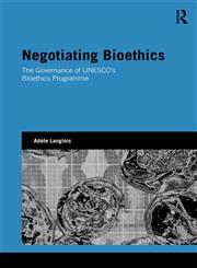 Negotiating Bioethics The Governance of UNESCO’s Bioethics Programme,0415533465,9780415533461