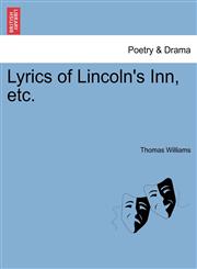 Lyrics of Lincoln's Inn, etc.,124109649X,9781241096496