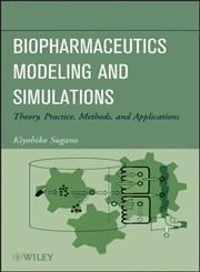 Biopharmaceutics Modeling and Simulations Theory, Practice, Methods and Applications,1118028686,9781118028681