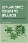 Biopharmaceutics Modeling and Simulations Theory, Practice, Methods and Applications,1118028686,9781118028681