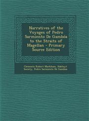 Narratives of the Voyages of Pedro Sarmiento De Gambóa to the Straits of Magellan - Primary Source Edition,1294009486,9781294009481