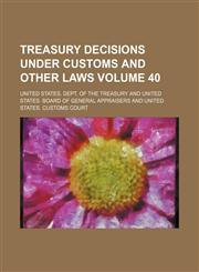 Treasury decisions under customs and other laws Volume 40,1154386112,9781154386110