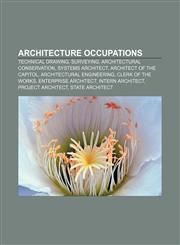 Architecture occupations Technical drawing, Surveying, Architectural conservation, Systems architect, Architect of the Capitol,1156822394,9781156822395
