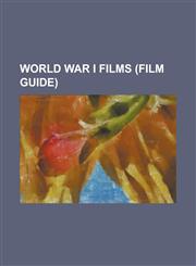 World War I Films (Study Guide) Lawrence of Arabia, Wings, Seventh Heaven, the African Queen, Paths of Glory, Grand Illusion, Sergeant York,1157618537,9781157618539