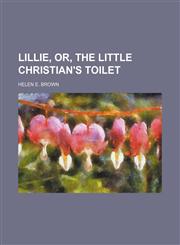 Lillie, Or, the Little Christian's Toilet,1151397474,9781151397478