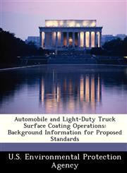 Automobile and Light-Duty Truck Surface Coating Operations Background Information for Proposed Standards,1249441749,9781249441748