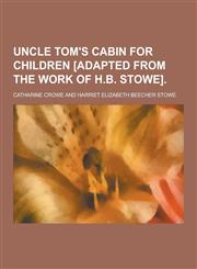 Uncle Tom's Cabin for Children [Adapted from the Work of H.B. Stowe],123040323X,9781230403236
