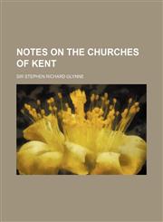 Notes on the Churches of Kent,1152029622,9781152029620
