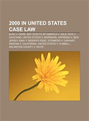 2000 in United States case law Bush v. Gore, Boy Scouts of America v. Dale, Rice v. Cayetano, United States v. Morrison,1155513142,9781155513140