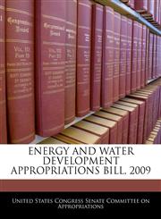 ENERGY AND WATER DEVELOPMENT APPROPRIATIONS BILL, 2009,1240620896,9781240620890