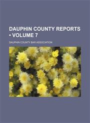 Dauphin County Reports (Volume 7),1459043189,9781459043183