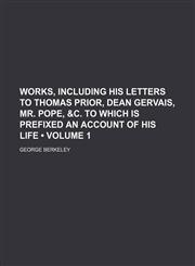 Works, Including His Letters to Thomas Prior, Dean Gervais, Mr. Pope, &c. to Which Is Prefixed an Account of His Life (Volume 1),1150007532,9781150007538