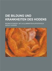 Die Bildung und Krankheiten des Hodens; Beobachtungen mit 24 illuminirten Kupfertafeln,123477495X,9781234774950
