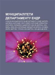 Munitsypalitety departamentu Endr Spysok munitsypalitetiv departamentu Endr, Shatoru, Shatiy̆on-syur-Endr, Sent-Sever-syur-Endr,123385349X,9781233853496