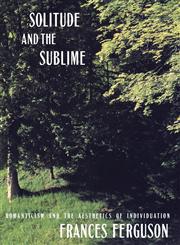 Solitude and the Sublime The Romantic Aesthetics of Individuation,0415905494,9780415905497