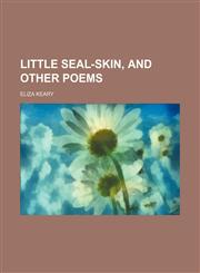 Little Seal-Skin, and Other Poems,1150357304,9781150357305