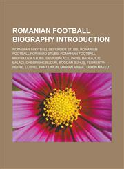 Romanian football biography Introduction Romanian football defender stubs, Romanian football forward stubs, Romanian football midfielder stubs, Silviu Bălace, Pavel Badea, Ilie Balaci, Gheorghe Bucur, Bogdan Buhuş, Florentin Petre,1157269176,9781157269175